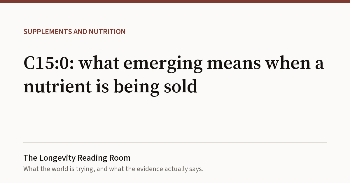 Cover card for C15:0: what emerging means when a nutrient is being sold